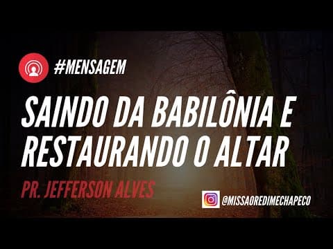 Saindo da Babilônia e Restaurando o Altar- Pr. Jefferson Alves