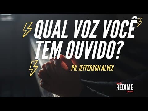 Qual Voz você tem ouvido? - Pr. Jefferson Alves